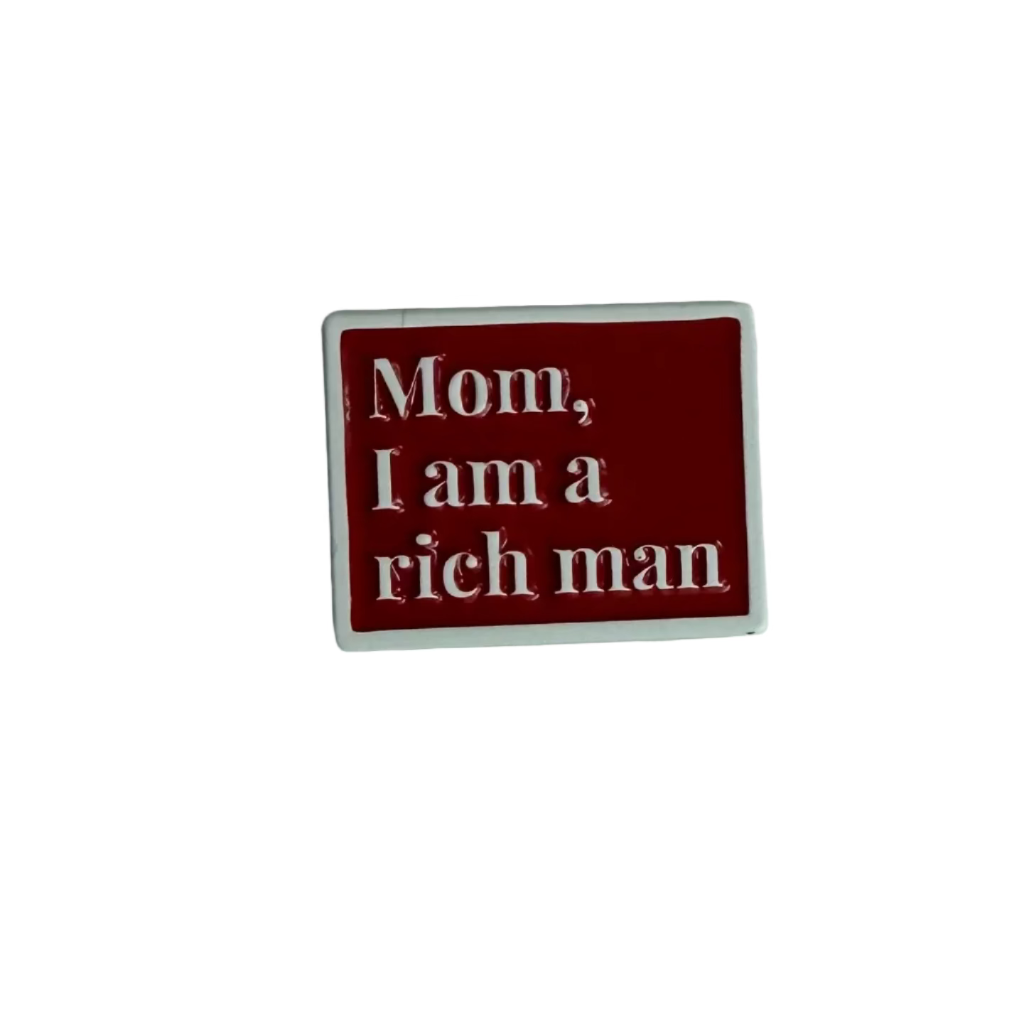 Mom, I am a Rich Man Pin