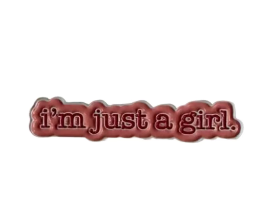 I'm Just A Girl Pin